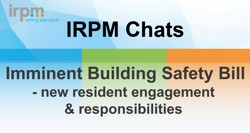 IRPM Chat 7 Imminent Building Safety Bill New Resident Engagement & Responsibilities